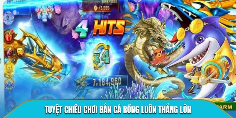 Tuyệt chiêu chơi bắn cá Rồng luôn thắng lớn