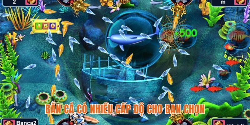 Bắn cá có nhiều cấp độ cho bạn chọn