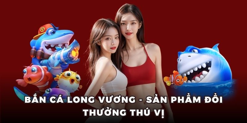 bắn cá long vương