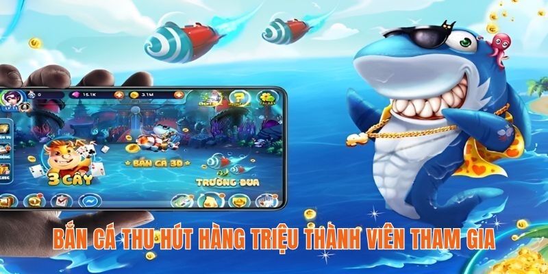 Bắn cá thu hút hàng triệu thành viên tham gia