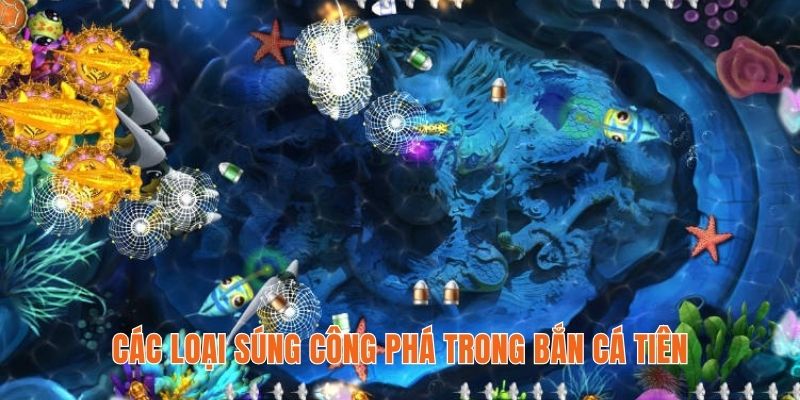 Các loại súng công phá trong bắn cá tiên