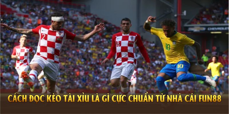 Cách đọc kèo tài xỉu là gì cực chuẩn từ nhà cái FUN88
