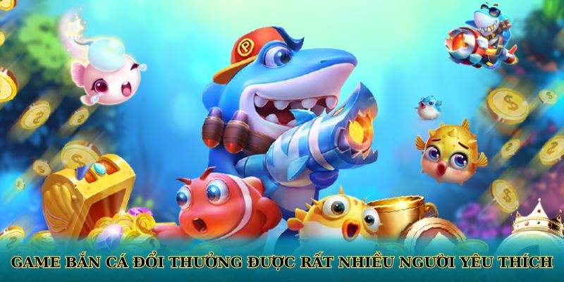 Game bắn cá đổi thưởng với nhiều vũ khí đặc biệt