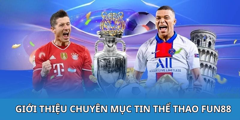 Tìm hiểu khái quát về chuyên mục tin thể thao tại nền tảng cá cược