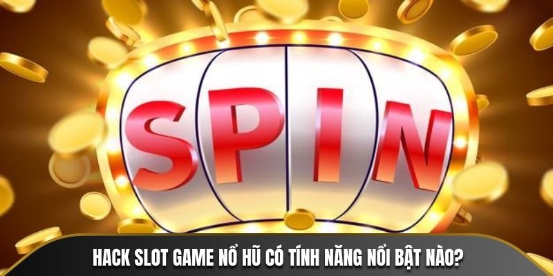 Hack slot game Nổ Hũ có tính năng nổi bật nào?