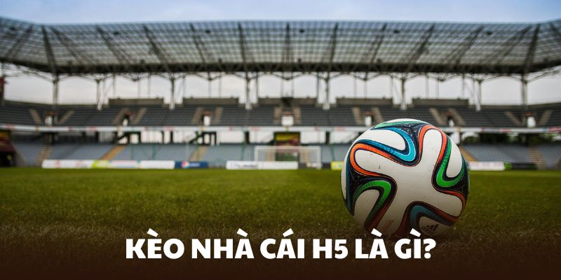 Kèo nhà cái H5 mang đến đầy đủ các dữ liệu mà bạn mong muốn