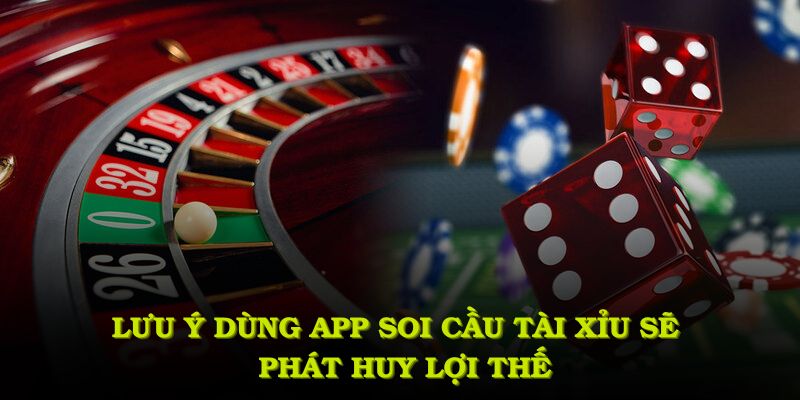 Lưu ý khi dùng app soi cầu tài xỉu sẽ giúp bạn phát huy lợi thế 