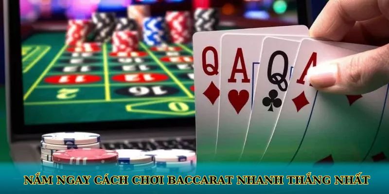 Nắm ngay cách chơi baccarat nhanh thắng nhất