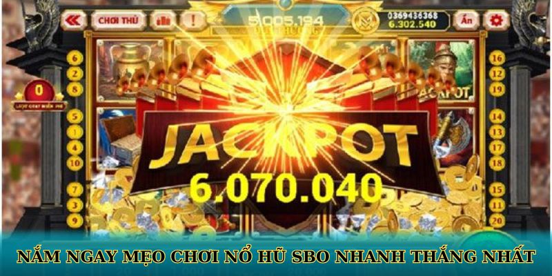 Nắm ngay mẹo chơi nổ hũ sbo nhanh thắng nhất