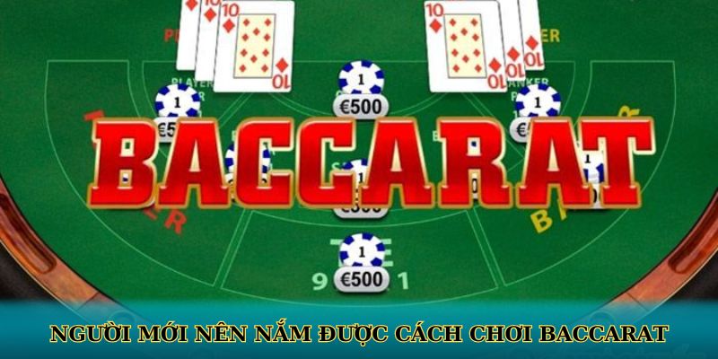 Người mới nên nắm được cách chơi baccarat