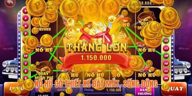 Nổ hũ có thiết kế bắt mắt, sống động