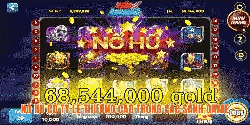 Nổ hũ có tỷ lệ thưởng cao trong các sảnh game