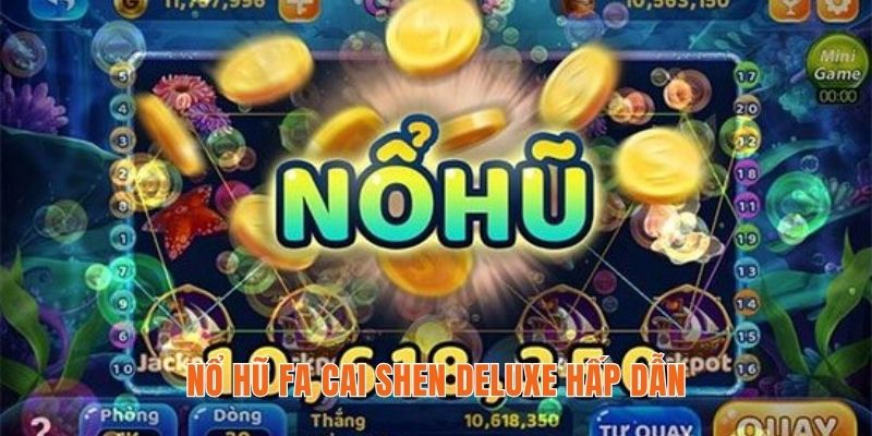 Nổ hũ Fa Cai Shen Deluxe hấp dẫn