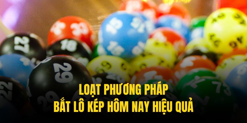 Các bí pháp soi lô kép hôm nay đã được kiểm chứng hiệu quả tối ưu