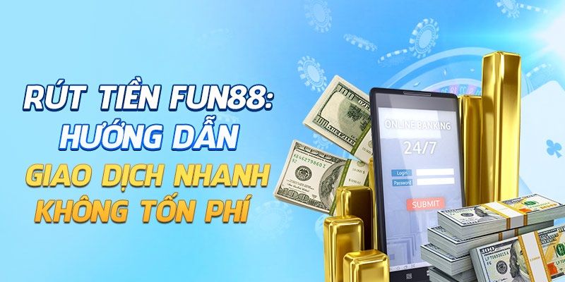 FAQs về rút tiền fun88