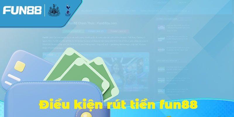 Điều kiện rút tiền fun88
