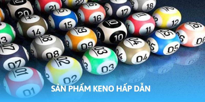 Keno mang đến không gian cá cược mới mẻ